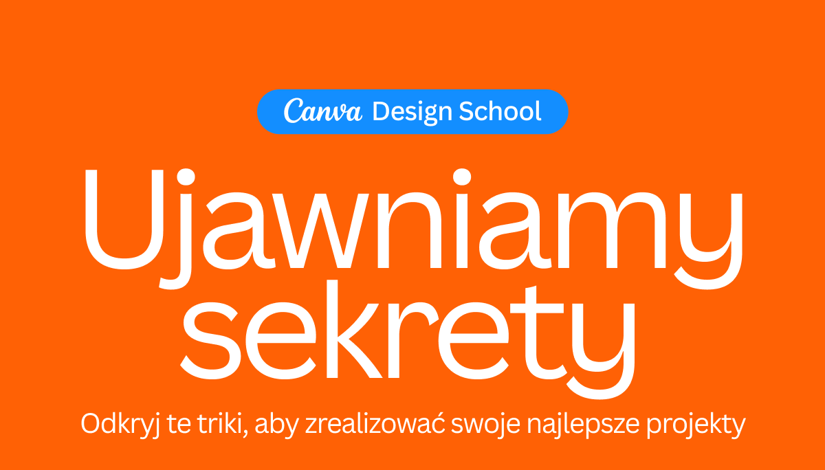 Ujawniamy sekrety Canva Design School. Odkryj te triki, aby zrealizować swoje najlepsze projekty.