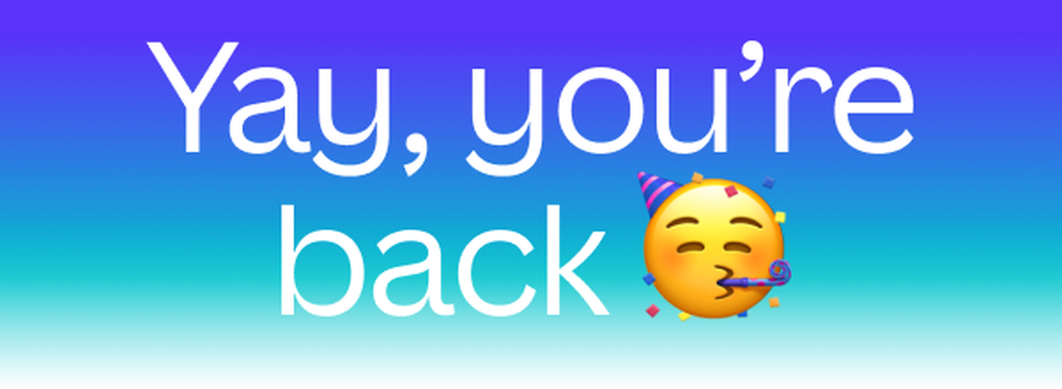 Yay you're back text on blue gradient background