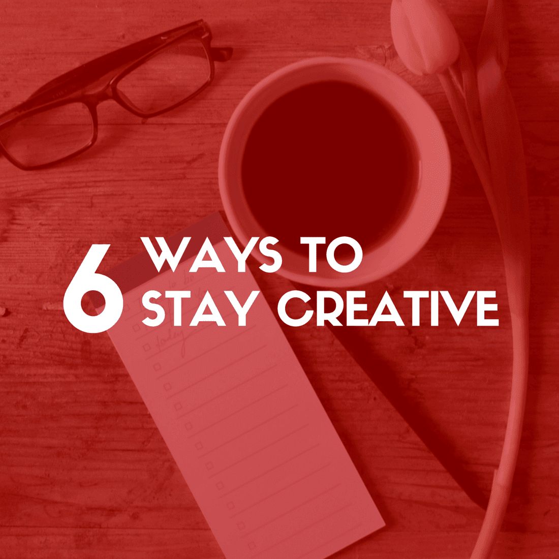 6 Ways to Stay Creative Under Pressure